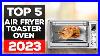 Best Air Fryer Toaster Ovens 2023 These Picks Are Insane
